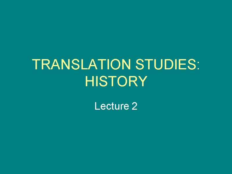 TRANSLATION STUDIES: HISTORY Lecture 2